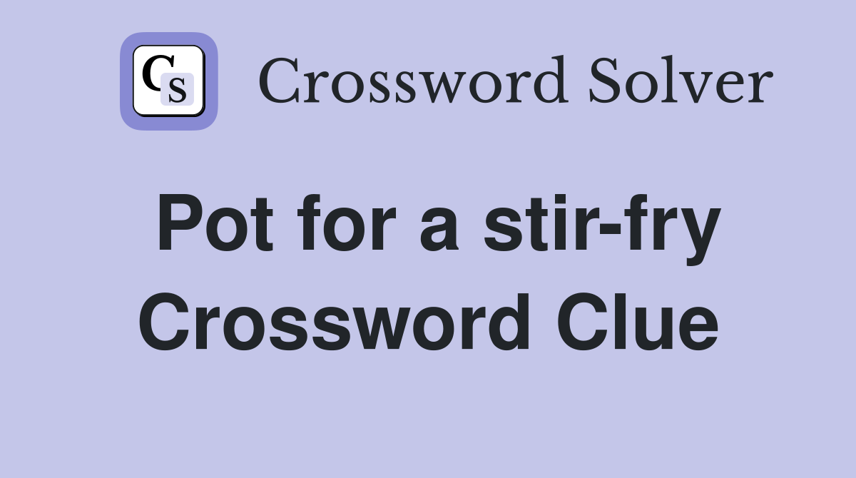 Pot for a stir-fry - Crossword Clue Answers - Crossword Solver